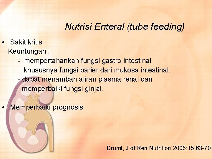 Nutrisi Enteral (tube feeding) • Sakit kritis Keuntungan : - mempertahankan fungsi gastro intestinal