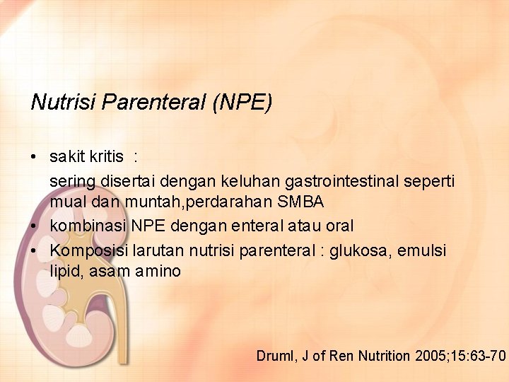 Nutrisi Parenteral (NPE) • sakit kritis : sering disertai dengan keluhan gastrointestinal seperti mual