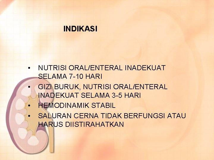 INDIKASI • • NUTRISI ORAL/ENTERAL INADEKUAT SELAMA 7 -10 HARI GIZI BURUK, NUTRISI ORAL/ENTERAL