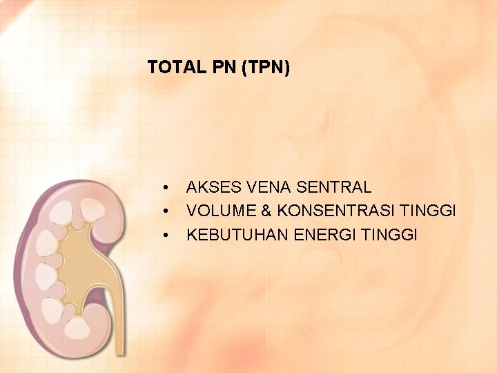 TOTAL PN (TPN) • • • AKSES VENA SENTRAL VOLUME & KONSENTRASI TINGGI KEBUTUHAN