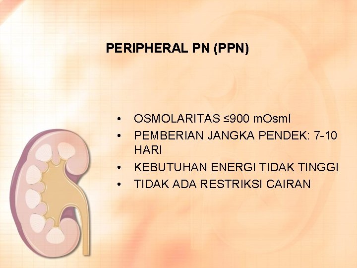 PERIPHERAL PN (PPN) • • OSMOLARITAS ≤ 900 m. Osml PEMBERIAN JANGKA PENDEK: 7