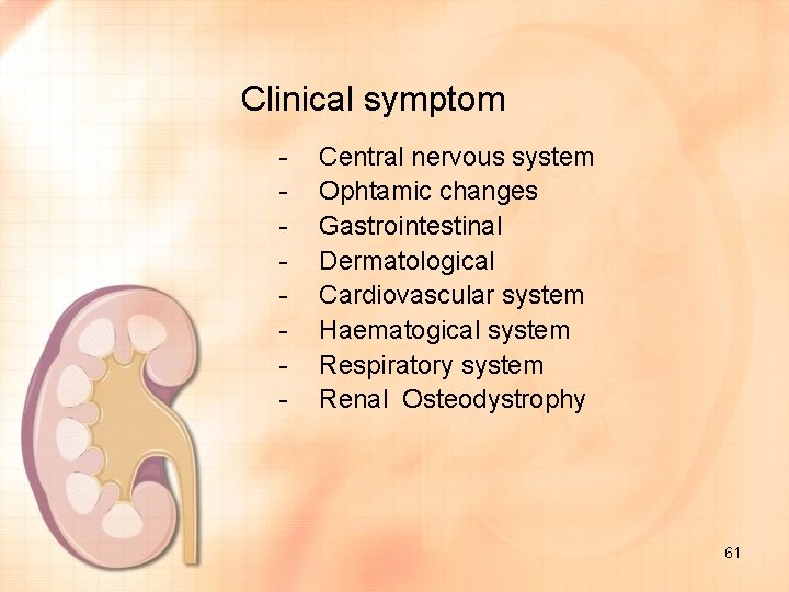Clinical symptom - Central nervous system Ophtamic changes Gastrointestinal Dermatological Cardiovascular system Haematogical system