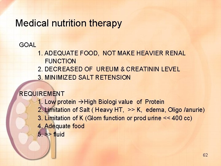 Medical nutrition therapy GOAL 1. ADEQUATE FOOD, NOT MAKE HEAVIER RENAL FUNCTION 2. DECREASED