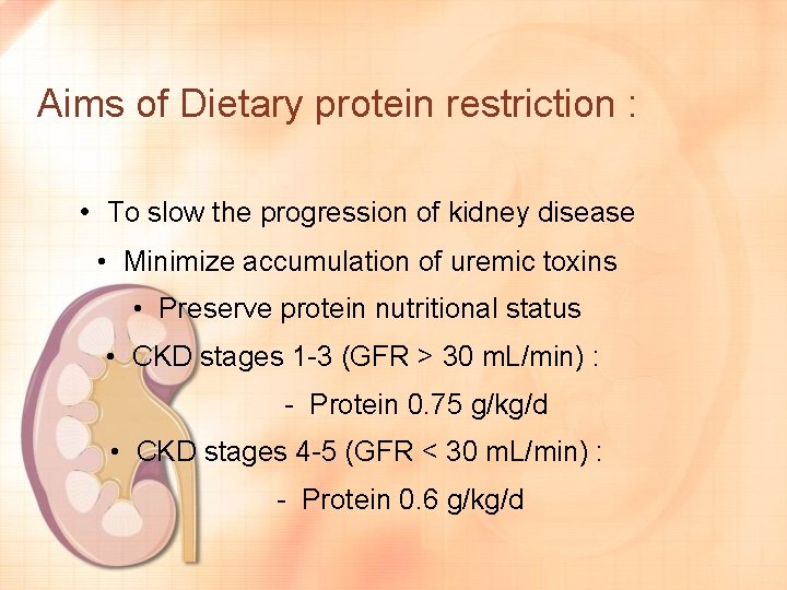 Aims of Dietary protein restriction : • To slow the progression of kidney disease