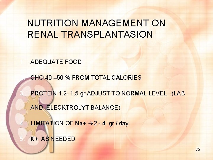 NUTRITION MANAGEMENT ON RENAL TRANSPLANTASION 1. ADEQUATE FOOD 2. CHO 40 – 50 %