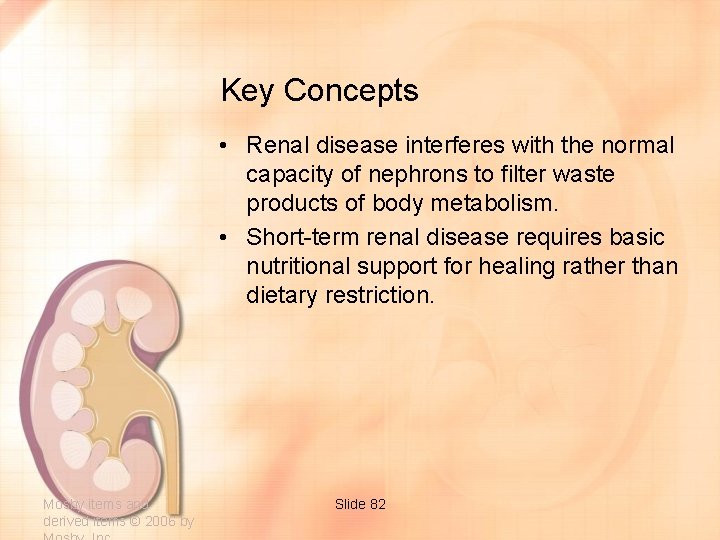 Key Concepts • Renal disease interferes with the normal capacity of nephrons to filter