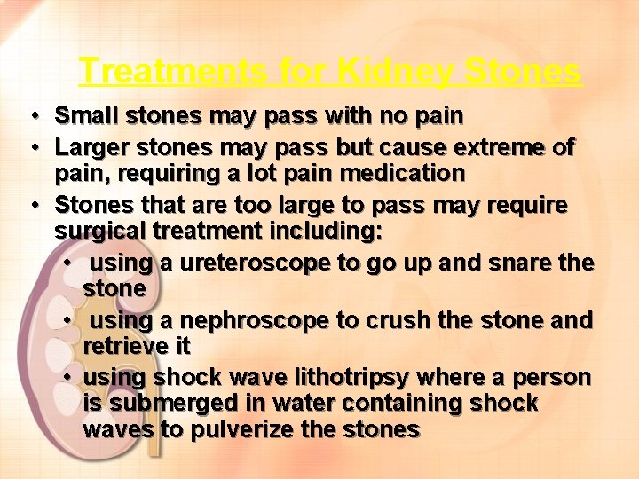 Treatments for Kidney Stones • • Small stones may pass with no pain Larger