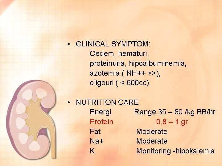  • CLINICAL SYMPTOM: Oedem, hematuri, proteinuria, hipoalbuminemia, azotemia ( NH++ >>), oligouri (