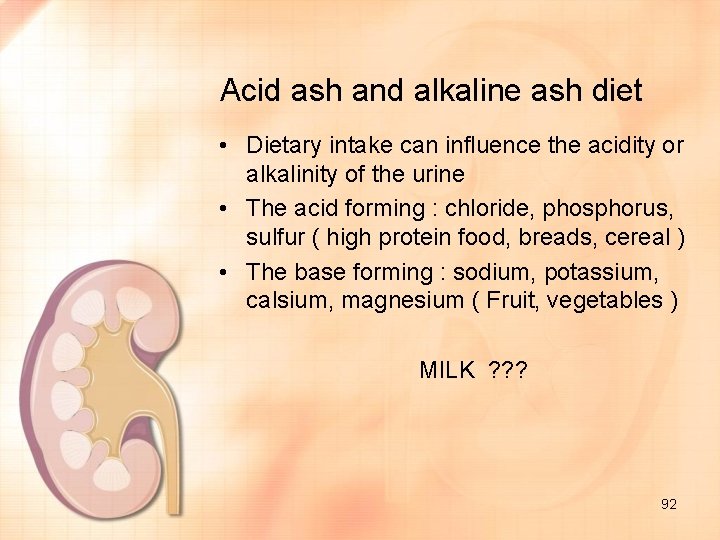 Acid ash and alkaline ash diet • Dietary intake can influence the acidity or