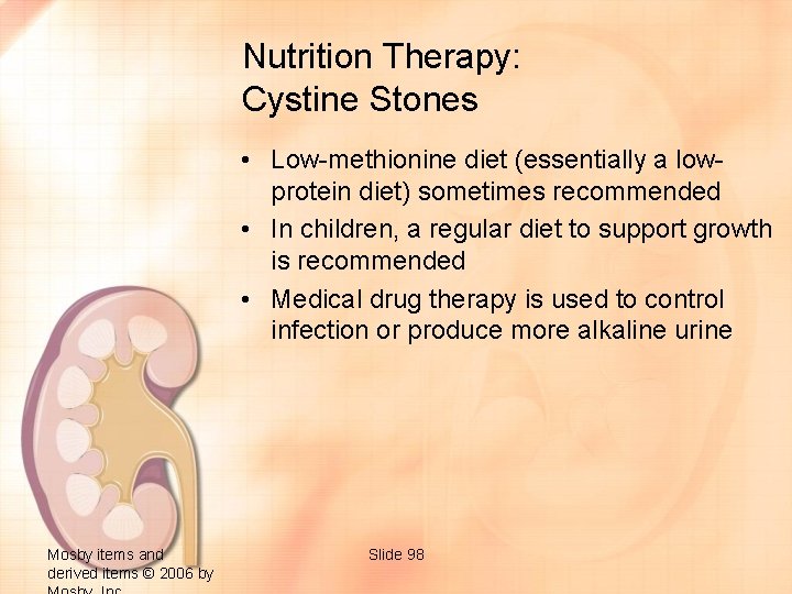 Nutrition Therapy: Cystine Stones • Low-methionine diet (essentially a lowprotein diet) sometimes recommended •
