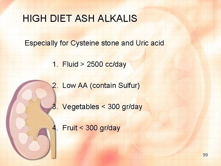 HIGH DIET ASH ALKALIS Especially for Cysteine stone and Uric acid 1. Fluid >