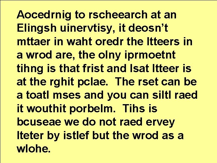 Aocedrnig to rscheearch at an Elingsh uinervtisy, it deosn’t mttaer in waht oredr the