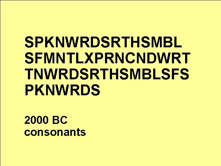 SPKNWRDSRTHSMBL SFMNTLXPRNCNDWRT TNWRDSRTHSMBLSFS PKNWRDS 2000 BC consonants 