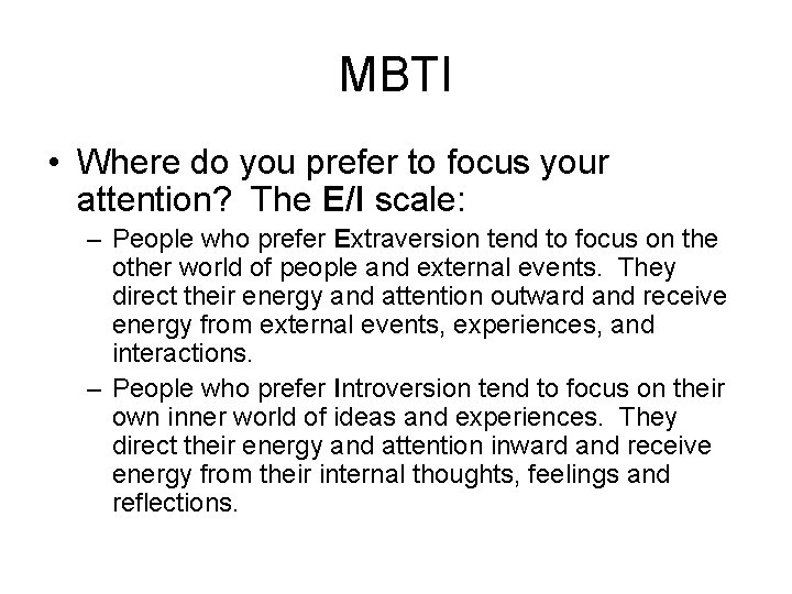 MBTI • Where do you prefer to focus your attention? The E/I scale: –