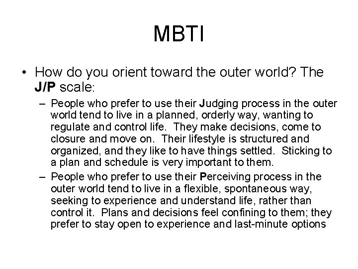 MBTI • How do you orient toward the outer world? The J/P scale: –