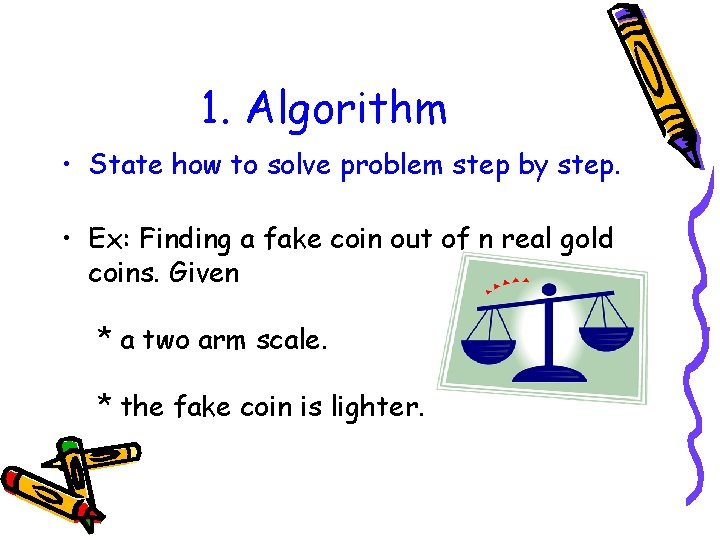 1. Algorithm • State how to solve problem step by step. • Ex: Finding
