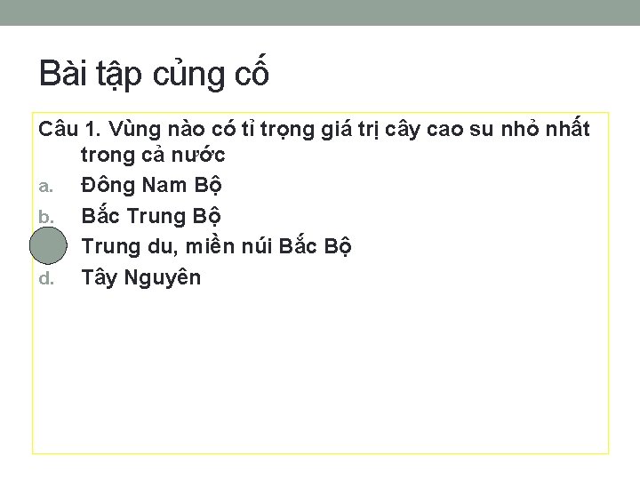 Bài tập củng cố Câu 1. Vùng nào có tỉ trọng giá trị cây