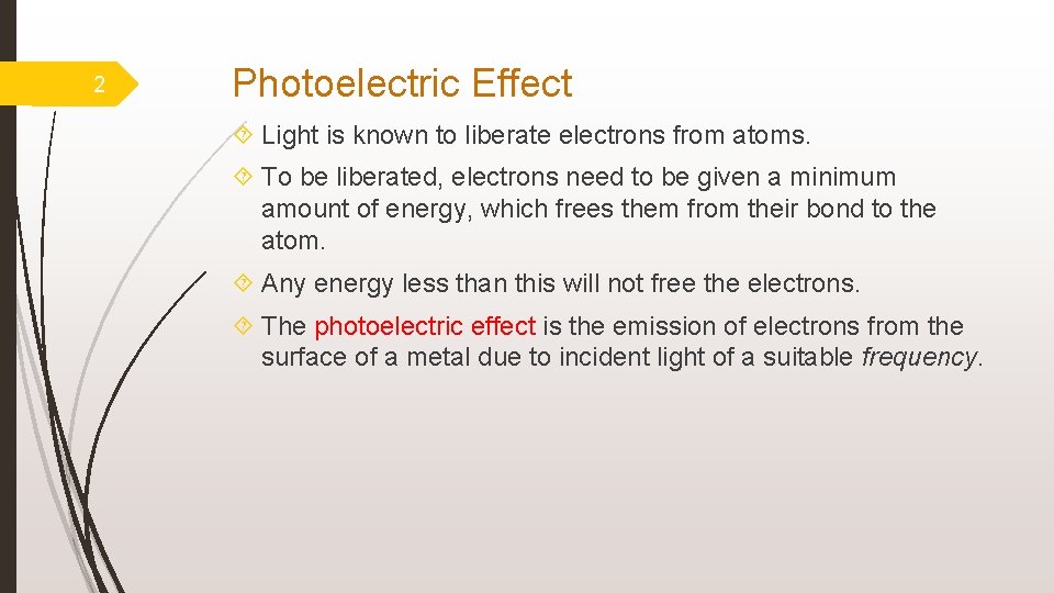 2 Photoelectric Effect Light is known to liberate electrons from atoms. To be liberated,