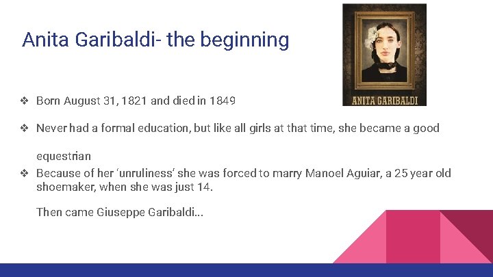 Anita Garibaldi- the beginning ❖ Born August 31, 1821 and died in 1849 ❖