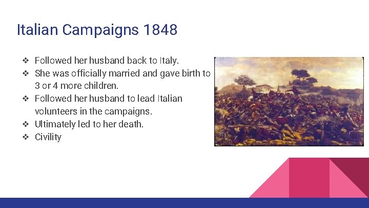 Italian Campaigns 1848 ❖ Followed her husband back to Italy. ❖ She was officially