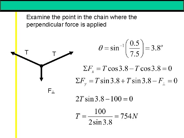 Examine the point in the chain where the perpendicular force is applied T T