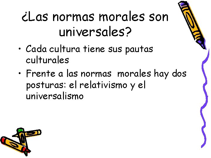 ¿Las normas morales son universales? • Cada cultura tiene sus pautas culturales • Frente