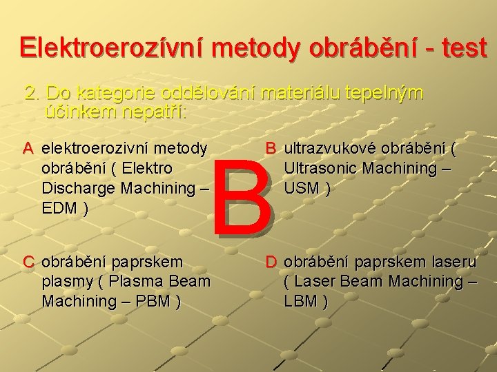 Elektroerozívní metody obrábění - test 2. Do kategorie oddělování materiálu tepelným účinkem nepatří: A