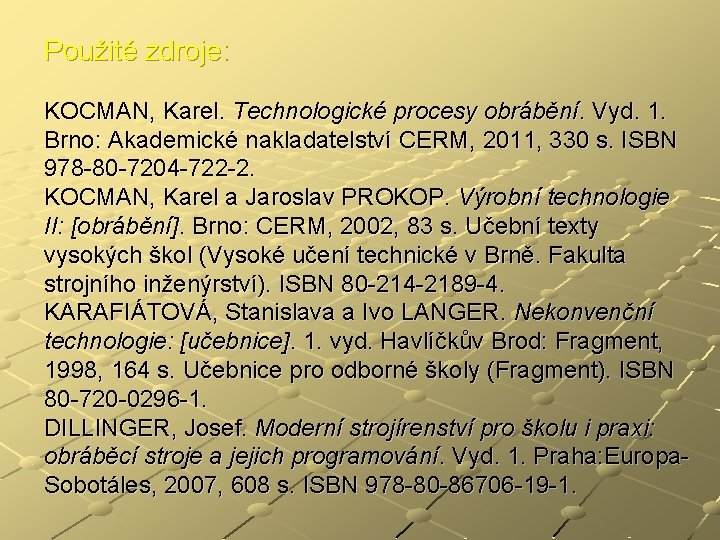 Použité zdroje: KOCMAN, Karel. Technologické procesy obrábění. Vyd. 1. Brno: Akademické nakladatelství CERM, 2011,