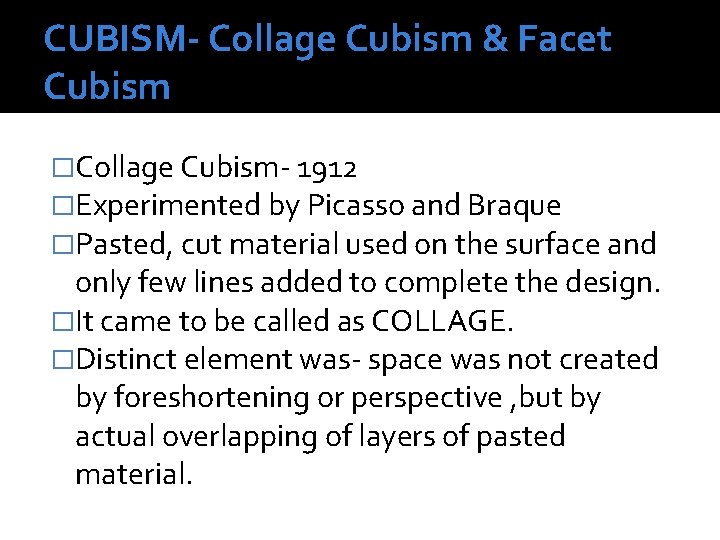 CUBISM- Collage Cubism & Facet Cubism �Collage Cubism- 1912 �Experimented by Picasso and Braque