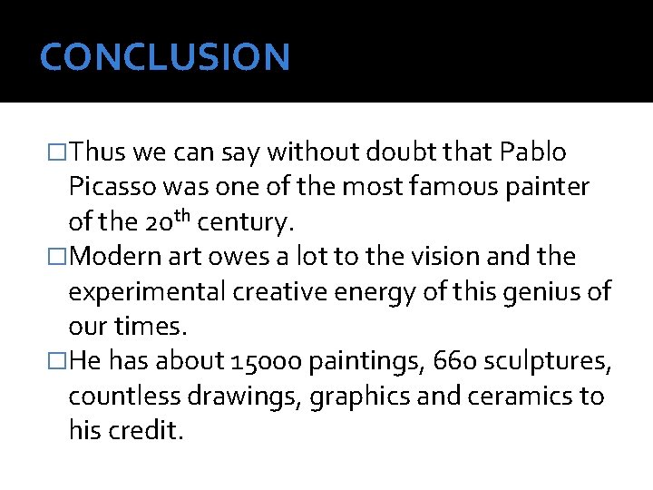 CONCLUSION �Thus we can say without doubt that Pablo Picasso was one of the