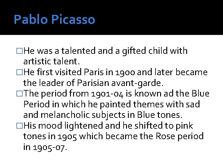 Pablo Picasso �He was a talented and a gifted child with artistic talent. �He