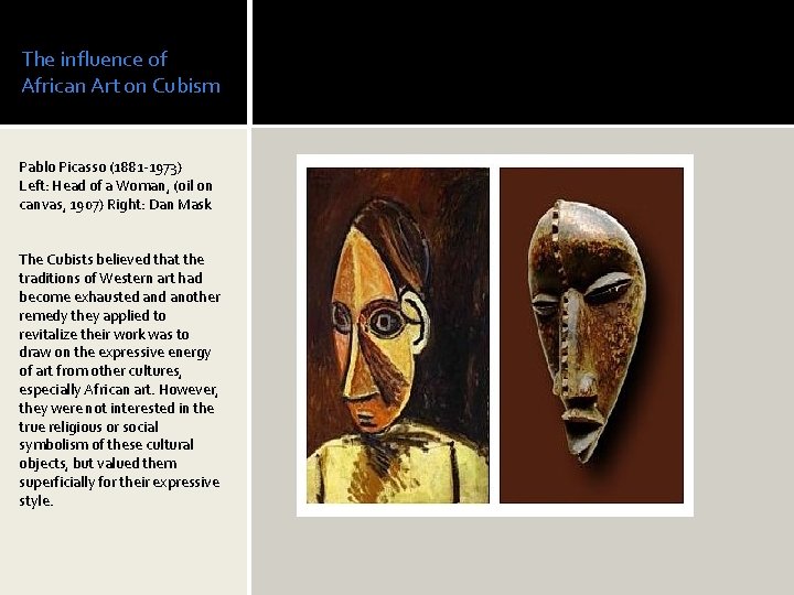 The influence of African Art on Cubism Pablo Picasso (1881 -1973) Left: Head of