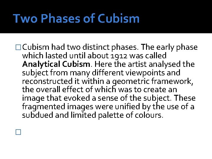 Two Phases of Cubism �Cubism had two distinct phases. The early phase which lasted