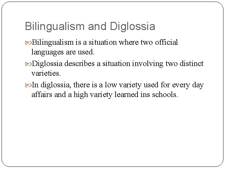 Bilingualism and Diglossia Bilingualism is a situation where two official languages are used. Diglossia