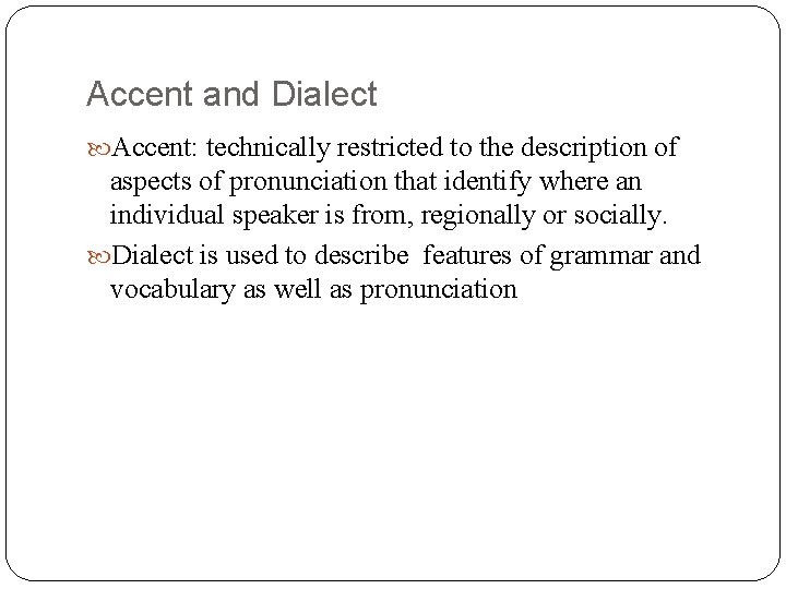 Accent and Dialect Accent: technically restricted to the description of aspects of pronunciation that