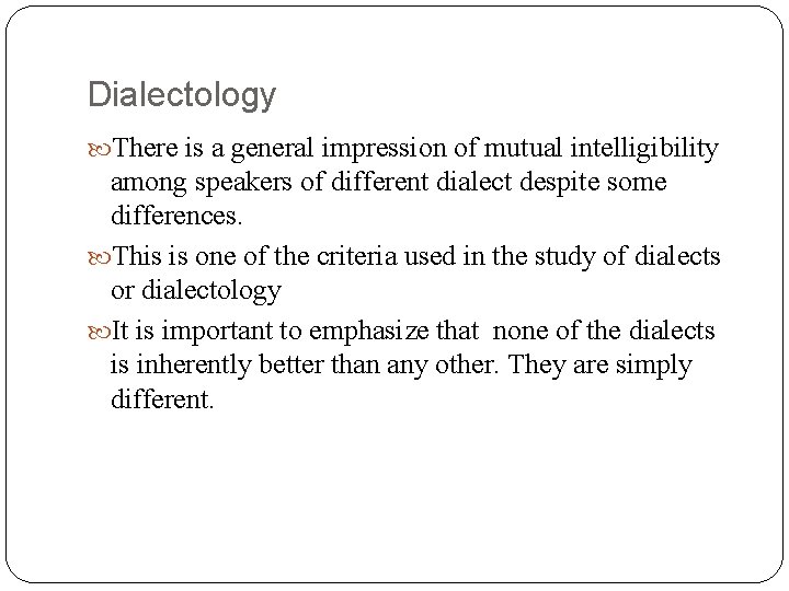 Dialectology There is a general impression of mutual intelligibility among speakers of different dialect