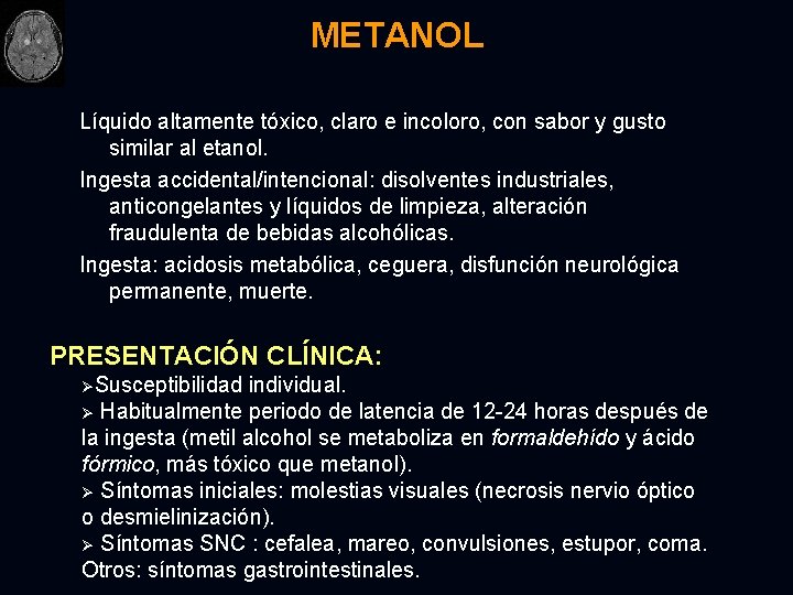 METANOL Líquido altamente tóxico, claro e incoloro, con sabor y gusto similar al etanol.