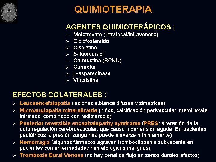 QUIMIOTERAPIA AGENTES QUIMIOTERÁPICOS : Ø Ø Ø Ø Metotrexate (intratecal/intravenoso) Ciclofosfamida Cisplatino 5 -fluorouracil