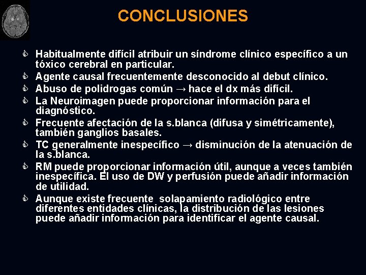 CONCLUSIONES C Habitualmente difícil atribuir un síndrome clínico específico a un tóxico cerebral en