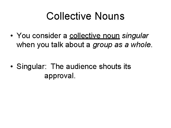Collective Nouns • You consider a collective noun singular when you talk about a