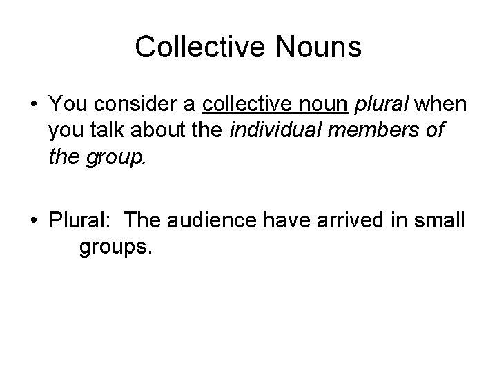 Collective Nouns • You consider a collective noun plural when you talk about the