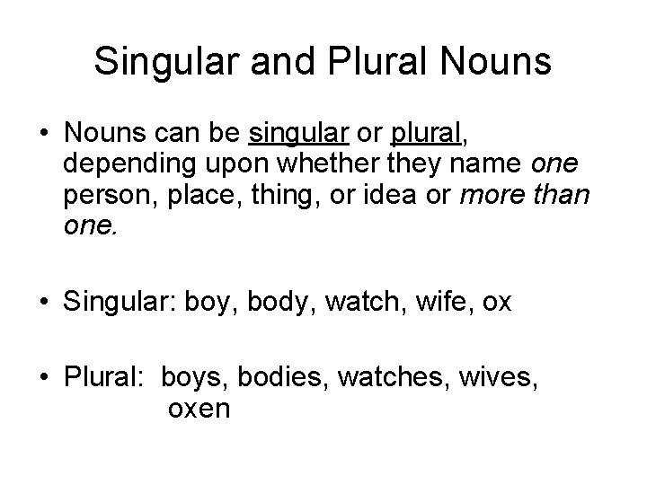 Singular and Plural Nouns • Nouns can be singular or plural, depending upon whether