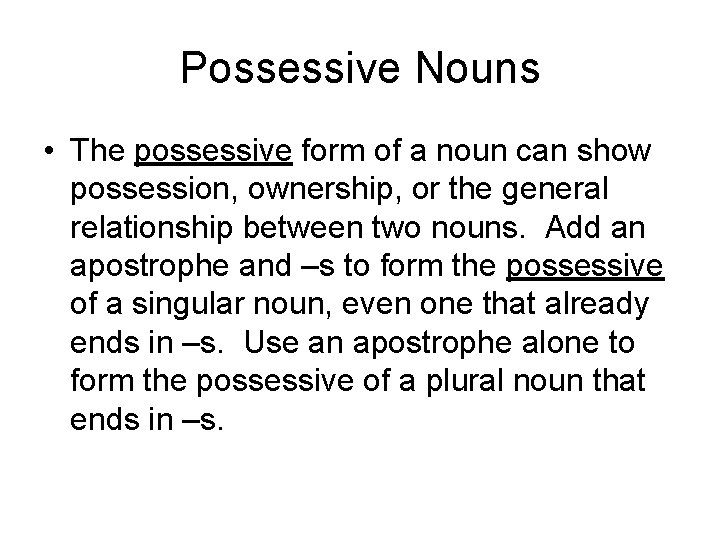 Possessive Nouns • The possessive form of a noun can show possession, ownership, or