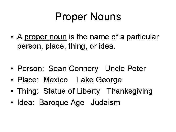 Proper Nouns • A proper noun is the name of a particular person, place,