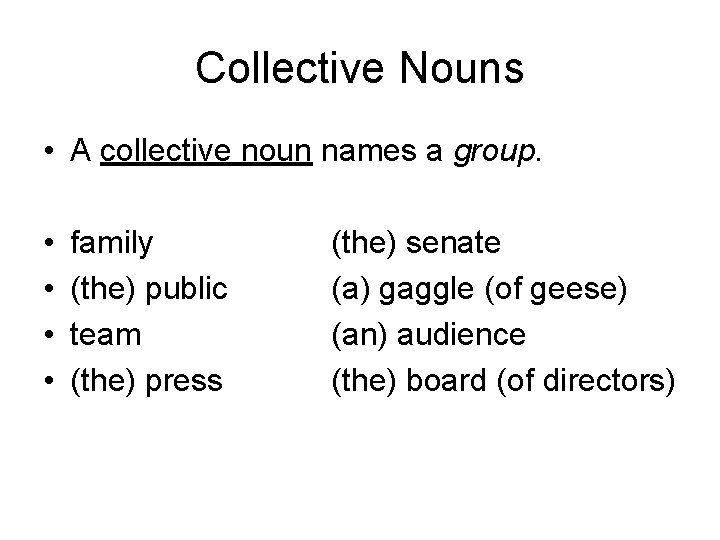 Collective Nouns • A collective noun names a group. • • family (the) public