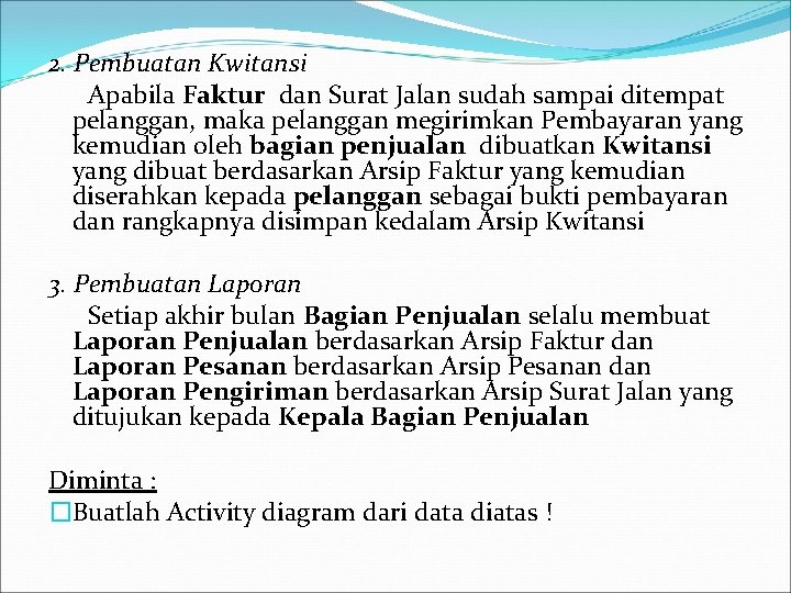 2. Pembuatan Kwitansi Apabila Faktur dan Surat Jalan sudah sampai ditempat pelanggan, maka pelanggan 2. Pembuatan Kwitansi Apabila Faktur dan Surat Jalan sudah sampai ditempat pelanggan, maka pelanggan