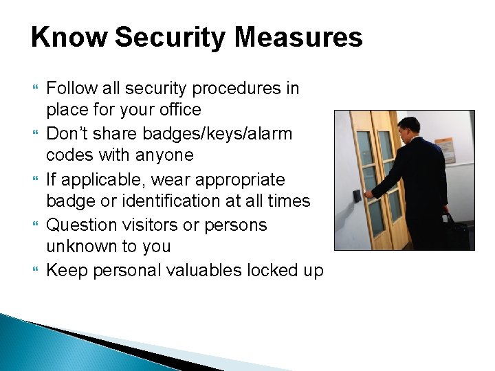 Know Security Measures Follow all security procedures in place for your office Don’t share Know Security Measures Follow all security procedures in place for your office Don’t share