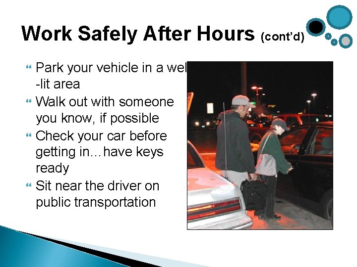 Work Safely After Hours (cont’d) Park your vehicle in a well -lit area Walk Work Safely After Hours (cont’d) Park your vehicle in a well -lit area Walk