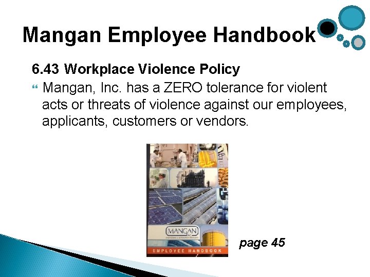 Mangan Employee Handbook 6. 43 Workplace Violence Policy Mangan, Inc. has a ZERO tolerance Mangan Employee Handbook 6. 43 Workplace Violence Policy Mangan, Inc. has a ZERO tolerance