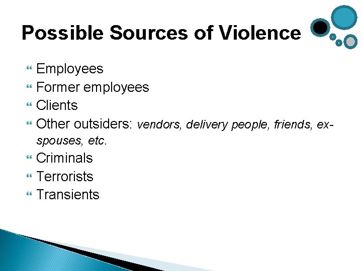 Possible Sources of Violence Employees Former employees Clients Other outsiders: vendors, delivery people, friends, Possible Sources of Violence Employees Former employees Clients Other outsiders: vendors, delivery people, friends,